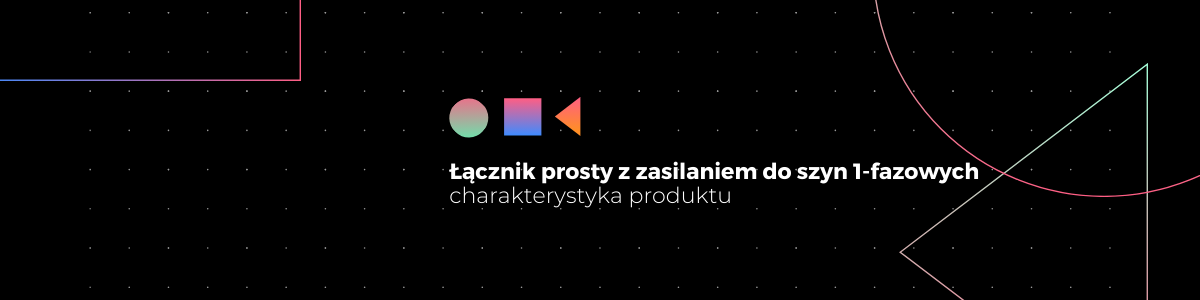 Łącznik prosty z zasilaniem do szyn 1-fazowych
